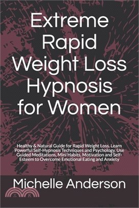 Extreme Rapid Weight Loss Hypnosis for Women: Healthy & Natural Guide for Rapid Weight Loss. Learn Powerful Self-Hypnosis Techniques and Psychology. U