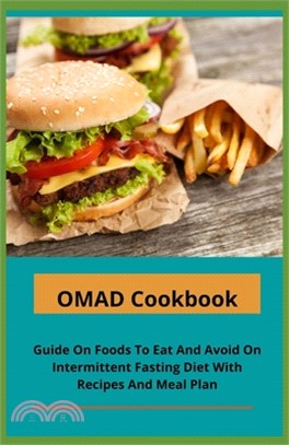 OMAD Cookbook: Guide On Foods To Eat And Avoid On Intermittent Fasting Diet With Recipes And Meal Plan