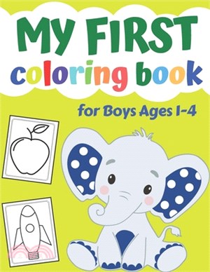 My First Coloring Book For Boys Ages 1-4: Adorable Children's Book with 25 Simple Pictures to Learn and Color - First Doodling For Children Ages 1,2,3