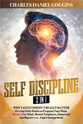 Self Discipline 2 in 1: Why Talent Doesn't Really Matter. Develop Daily Habits to Program Your Mind, Master Your Mind, Mental Toughness, Emoti