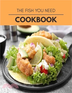 The Fish You Need Cookbook: Quick & Easy Recipes to Boost Weight Loss that Anyone Can Cook