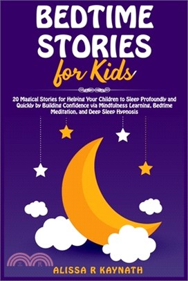 Bedtime Stories For Kids: 20 Magical Stories For Helping Your Children To Sleep Profoundly And Quickly By Building Confidence Via Mindfulness Le