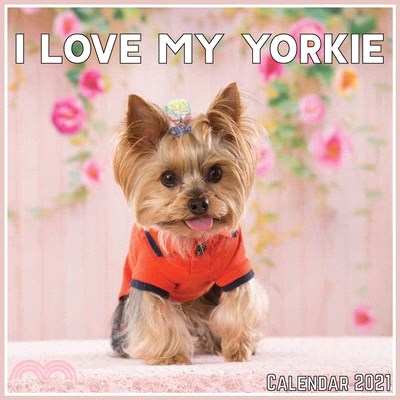 I Love My Yorkie Calendar 2021: Official I Love My Yorkie Calendar 2021, 12 Months