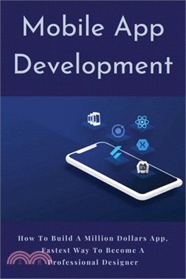 Mobile App Development: How To Build A Million Dollars App, Fastest Way To Become A Professional Designer: Designing App Quickly