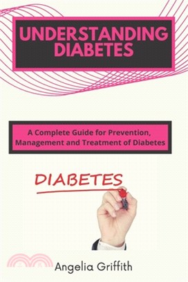 Understanding Diabetes: A Complete Guide for Prevention, Management and Treatment of Diabetes