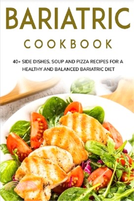 Bariatric Cookbook: 40+ Side Dishes, Soup and Pizza recipes for a healthy and balanced Bariatric diet