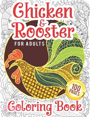 Chicken & Rooster Coloring Book For Adults: An Adults Chicken Coloring Book With 50 Unique Coloring Pages of Hens, Rooster, Chickens and Chicks With S