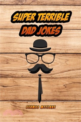 Super Terrible Dad Jokes: Fully Loaded with Funny Puns and Cheesy Jokes