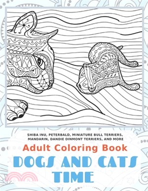Dogs and Cats Time - Adult Coloring Book - Shiba Inu, Peterbald, Miniature Bull Terriers, Mandarin, Dandie Dinmont Terriers, and more