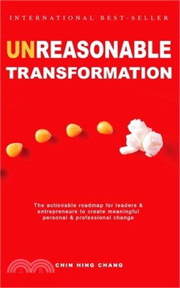 UnReasonable Transformation: The actionable roadmap for leaders and entrepreneurs to create meaningful personal and professional change