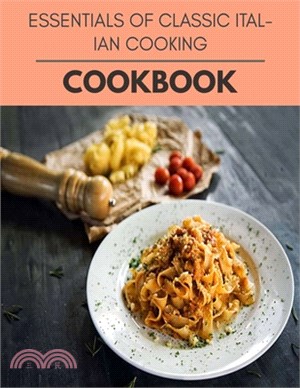 Essentials Of Classic Italian Cooking Cookbook: Reset Your Metabolism with a Clean Body and Lose Weight Naturally