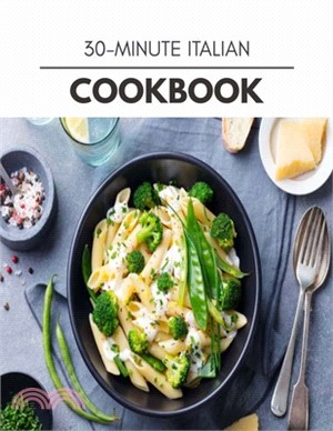 30-minute Italian Cookbook: Quick, Easy And Delicious Recipes For Weight Loss. With A Complete Healthy Meal Plan And Make Delicious Dishes Even If