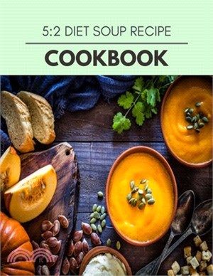 5: 2 Diet Soup Recipe Cookbook: Quick, Easy And Delicious Recipes For Weight Loss. With A Complete Healthy Meal Plan And