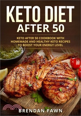 Keto Diet After 50: Keto after 50 Cookbook with Homemade and Healthy Keto Recipes to Boost Your Energy Level