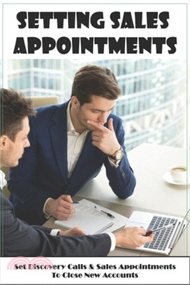 Setting Sales Appointments: Set Discovery Calls & Sales Appointments To Close New Accounts: Business To Business Selling