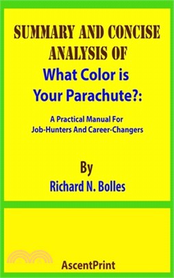 SUMMARY AND CONCISE ANALYSIS OF What Color is Your Parachute?: A Practical Manual For Job-Hunters And Career-Changers By Richard N. Bolles