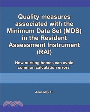 Quality measures associated with the Minimum Data Set (MDS) in the Resident Assessment Instrument (RAI): How nursing homes can avoid common calculatio