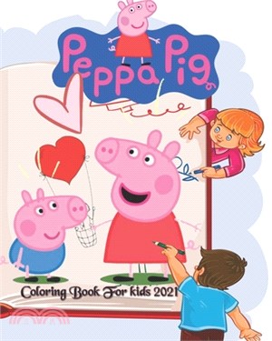 Peppa Pig Coloring Book For kids 2021: An Adorable JUMBO peppa pig Valentine's Day Coloring Book (Peppa Pig)