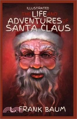 The Life and Adventures of Santa Claus: Illustrated