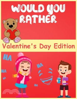 would you rather valentine's day edition: Hilariously Fun and Challenging Question Game for Girls and Boys Ages 6, 7, 8, 9, 10, 11