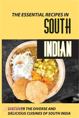 The Essential Recipes In South Indian: Discover The Diverse And Delicious Cuisines Of South India: South Indian Curry Recipes