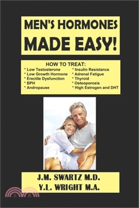 Men's Hormones Made Easy!: How to Treat Low Testosterone, Low Growth Hormone, Erectile Dysfunction, Andropause, Insulin Resistance, Adrenal Fatig