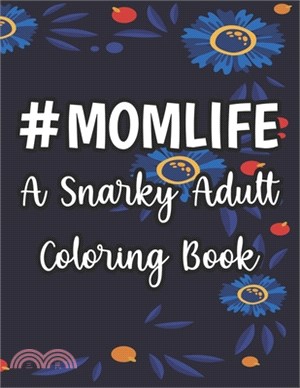 #Momlife A Snarky Adult Coloring Book: Humorous Coloring Sheets Hard Working Moms, Relaxing Designs And Funny Quotes To Color