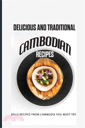 Delicious And Traditional Cambodian Recipes: Bold Recipes From Cambodia You Must Try: Cambodian Food