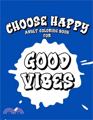 Choose Happy: Adult Coloring Book for Good Vibes