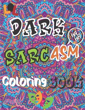 Dark Sarcasm Coloring Book: : a Snarky Humor Book for Adults, Stress Relief & Relaxation Patterns with Funny Quotes for Grown-Ups.