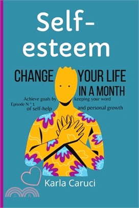 Self-esteem, change your life in a month: Achieve goals by keeping your word. Episode N ° 1 of self-help and personal growth.