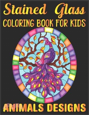 stained glass Coloring Book For Kids Animals Designs: Coloring Book Featuring Beautiful Stained Glass animals Designs for Stress Relief and Relaxation