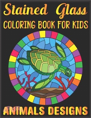 stained glass Coloring Book For Kids Animals Designs: Coloring Book with Beautiful animals Designs for Relaxation and Stress Relief