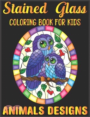 stained glass Coloring Book For Kids Animals Designs: Coloring Book with Beautiful animals Designs for Relaxation and Stress Relief