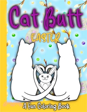 Cat Butt Easter: A fun coloring book - The Perfect gift for Birthdays, Holidays and more