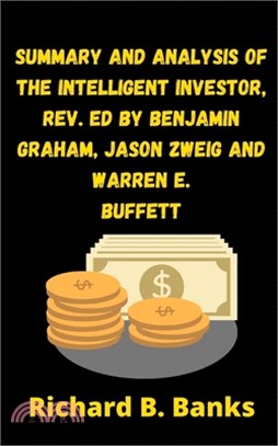 Summary and Analysis of the Intelligent Investor, Rev. Ed by Benjamin Graham, Jason Zweig and Warren E. Buffett