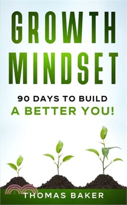 Growth Mindset: 90 Days To Build A Better You