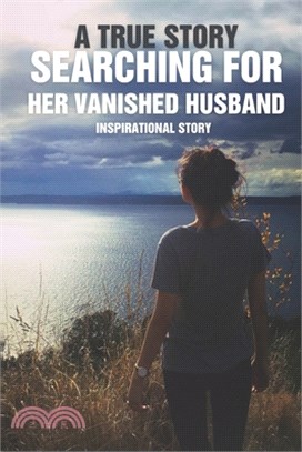 A True Story Searching for Her Vanished Husband: Inspirational Story: Memoir Writing
