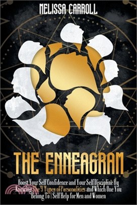 The Enneagram: : Boost Your Self Confidence and Your Self Discipline By Knowing The 9 Types of Personalities and Which One You Belong