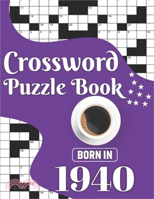 Crossword Puzzle Book: Born In 1940: Challenging 80 Large Print Crossword Puzzles Book With Solutions For Adults Men Women & All Others Puzzl