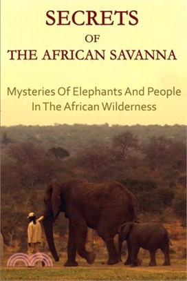 Secrets Of The African Savanna: Mysteries Of Elephants And People In The African Wilderness: Facts About South Africa