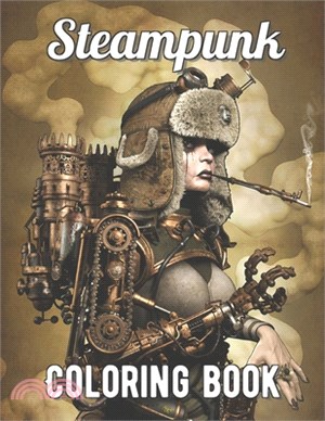 Steampunk Coloring Book: An Adult Coloring Book with Retro Women, Mechanical Animals, Vintage Fashion, Fun Gadgets, and More!