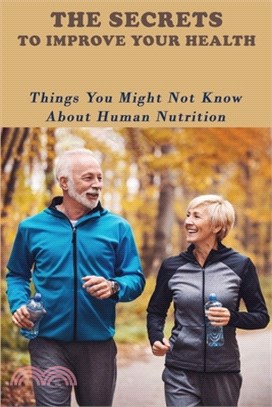 The Secrets To Improve Your Health: Things You Might Not Know About Human Nutrition: Vegetarian Diet Cookbook