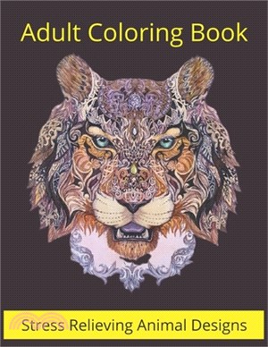 Adult Coloring Book Stress relieving Animal Designs: Mandala Coloring Book for Adults, Stress Relief, Funnuy Animal Mandalas ( Lion, Elephant, Cat, Ho