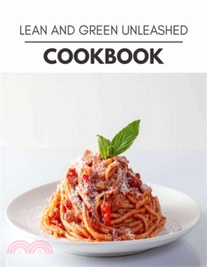 Lean And Green Unleashed Cookbook: Reset Your Metabolism with a Clean Body and Lose Weight Naturally