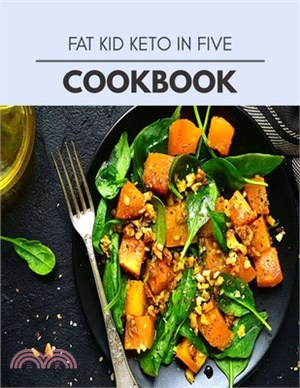 Fat Kid Keto In Five Cookbook: Live Long With Healthy Food, For Loose weight Change Your Meal Plan Today