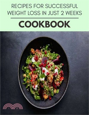 Recipes For Successful Weight Loss In Just 2 Weeks Cookbook: Reset Your Metabolism with a Clean Body and Lose Weight Naturally