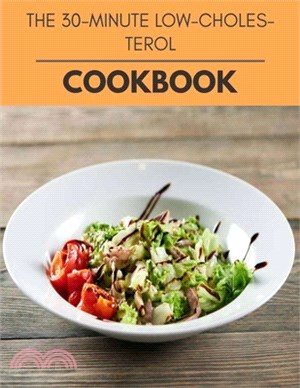 The 30-minute Low-cholesterol Cookbook: Quick & Easy Recipes to Boost Weight Loss that Anyone Can Cook