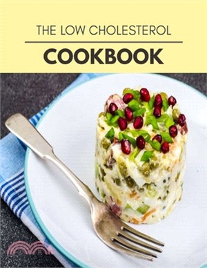 The Low Cholesterol Cookbook: Easy and Delicious for Weight Loss Fast, Healthy Living, Reset your Metabolism - Eat Clean, Stay Lean with Real Foods