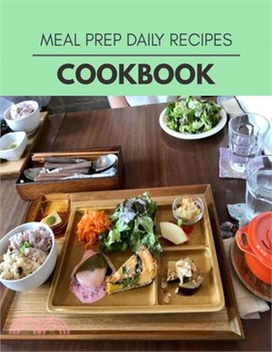 Meal Prep Daily Recipes Cookbook: Easy Recipes For Preparing Tasty Meals For Weight Loss And Healthy Lifestyle All Year Round